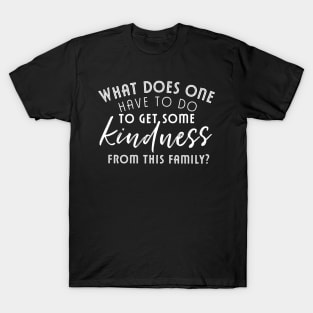 What does one have to do to get some kindness from this family Prince Charles quote T-Shirt